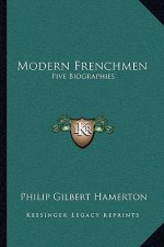 Modern Frenchmen: Five Biographies