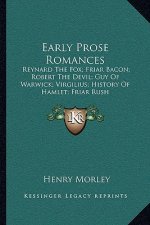Early Prose Romances: Reynard The Fox; Friar Bacon; Robert The Devil; Guy Of Warwick; Virgilius; History Of Hamlet; Friar Rush
