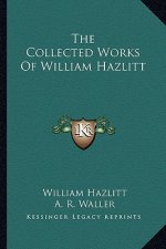 The Collected Works of William Hazlitt