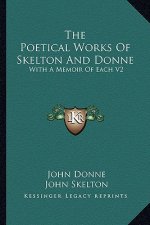 The Poetical Works of Skelton and Donne: With a Memoir of Each V2