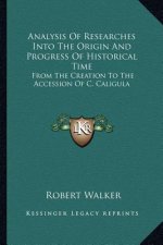 Analysis of Researches Into the Origin and Progress of Historical Time: From the Creation to the Accession of C. Caligula