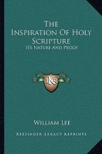 The Inspiration of Holy Scripture: Its Nature and Proof