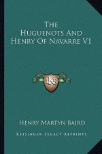 The Huguenots and Henry of Navarre V1