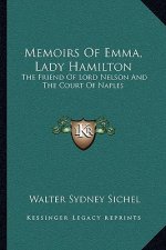 Memoirs of Emma, Lady Hamilton: The Friend of Lord Nelson and the Court of Naples