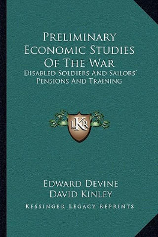 Preliminary Economic Studies of the War: Disabled Soldiers and Sailors' Pensions and Training