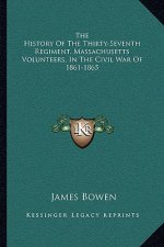 The History of the Thirty-Seventh Regiment, Massachusetts Volunteers, in the Civil War of 1861-1865