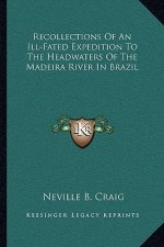 Recollections of an Ill-Fated Expedition to the Headwaters of the Madeira River in Brazil