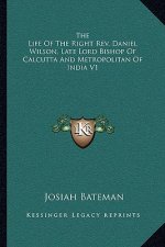 The Life of the Right REV. Daniel Wilson, Late Lord Bishop of Calcutta and Metropolitan of India V1