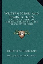 Western Scenes And Reminiscences: Together With Thrilling Legends And Traditions Of The Red Men Of The Forest