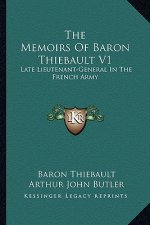 The Memoirs of Baron Thiebault V1: Late Lieutenant-General in the French Army