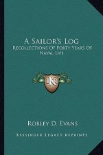 A Sailor's Log: Recollections of Forty Years of Naval Life