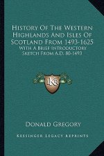 History Of The Western Highlands And Isles Of Scotland From 1493-1625: With A Brief Introductory Sketch From A.D. 80-1493
