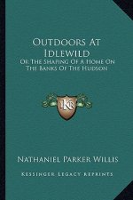 Outdoors at Idlewild: Or the Shaping of a Home on the Banks of the Hudson