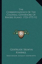 The Correspondence of the Colonial Governors of Rhode Island, 1723-1775 V2