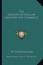 The Growth of English Industry and Commerce