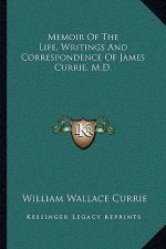 Memoir of the Life, Writings and Correspondence of James Currie, M.D.