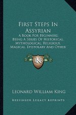 First Steps in Assyrian: A Book for Beginners; Being a Series of Historical, Mythological, Religious, Magical, Epistolary and Other Texts Print
