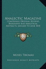 Analectic Magazine: Comprising Original Reviews, Biography and Analytical Abstracts, January to June 1818