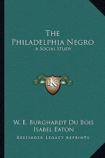The Philadelphia Negro: A Social Study
