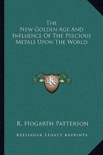 The New Golden Age and Influence of the Precious Metals Upon the World