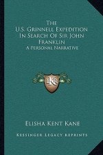 The U.S. Grinnell Expedition in Search of Sir John Franklin: A Personal Narrative