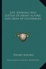 Life, Journals and Letters of Henry Alford, Late Dean of Canterbury