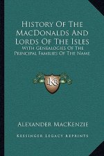 History Of The MacDonalds And Lords Of The Isles: With Genealogies Of The Principal Families Of The Name