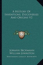 A History Of Inventions, Discoveries And Origins V2