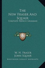 The New Fraser and Squair: Complete French Grammar
