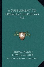 A Supplement to Dodsley's Old Plays V3