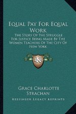 Equal Pay For Equal Work: The Story Of The Struggle For Justice Being Made By The Women Teachers Of The City Of New York