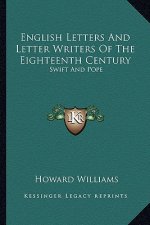 English Letters and Letter Writers of the Eighteenth Century: Swift and Pope
