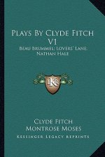 Plays by Clyde Fitch V1: Beau Brummel; Lovers' Lane; Nathan Hale