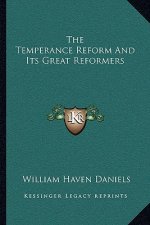 The Temperance Reform and Its Great Reformers