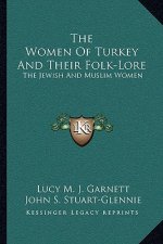 The Women of Turkey and Their Folk-Lore: The Jewish and Muslim Women
