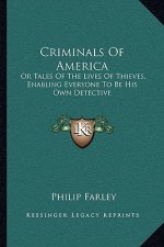 Criminals of America: Or Tales of the Lives of Thieves, Enabling Everyone to Be His Own Detective