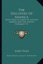 The Discovery of America: With Some Account of Ancient America and the Spanish Conquest V2