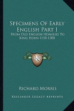 Specimens of Early English Part I: From Old English Homilies to King Horn 1150-1300