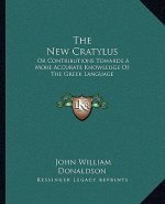 The New Cratylus: Or Contributions Towards a More Accurate Knowledge of the Greek Language