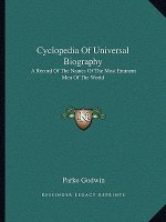 Cyclopedia of Universal Biography: A Record of the Names of the Most Eminent Men of the World