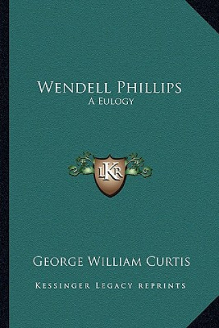 Wendell Phillips: A Eulogy