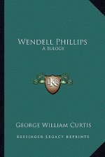 Wendell Phillips: A Eulogy