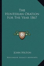 The Hunterian Oration for the Year 1867