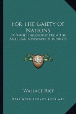 For the Gaiety of Nations: Fun and Philosophy from the American Newspaper Humorists