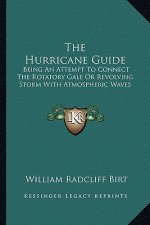The Hurricane Guide: Being An Attempt To Connect The Rotatory Gale Or Revolving Storm With Atmospheric Waves