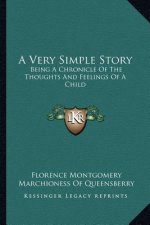 A Very Simple Story: Being A Chronicle Of The Thoughts And Feelings Of A Child