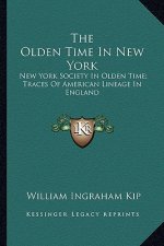 The Olden Time in New York: New York Society in Olden Time; Traces of American Lineage in England