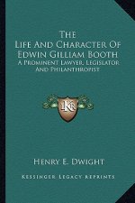 The Life and Character of Edwin Gilliam Booth: A Prominent Lawyer, Legislator and Philanthropist