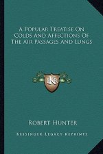 A Popular Treatise on Colds and Affections of the Air Passages and Lungs