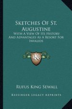 Sketches Of St. Augustine: With A View Of Its History And Advantages As A Resort For Invalids